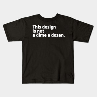 This design is not a dime a dozen. Kids T-Shirt